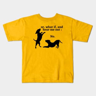 Sassy Dog "Hear Me Out: No, Dog Lover, Dog moms, Dog dads, I Love dogs Kids T-Shirt